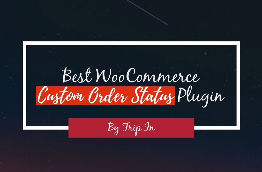 4 Best WooCommerce Custom Order Status Plugin 2024 - Frip.in