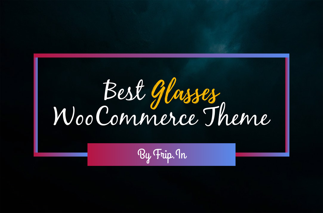 7 Best Glasses WooCommerce Theme 2026 - Frip.in